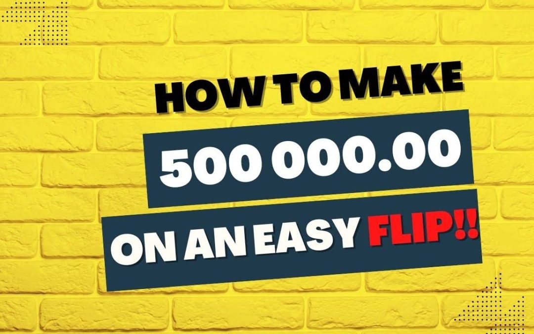 How To Make 500k On An Easy Flip